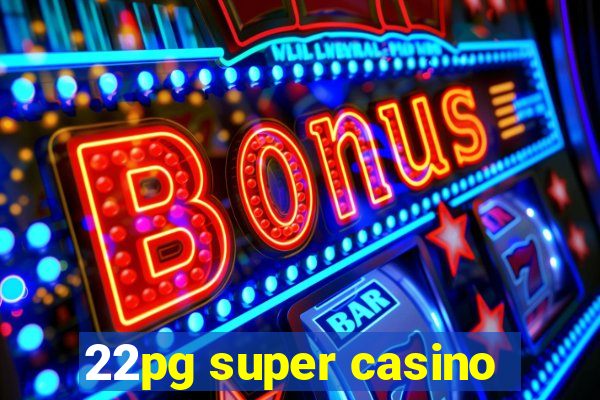 22pg super casino